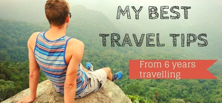 My Best Travel Tips My 30 Best Travel Tips From 6 Years Of Travelling The World