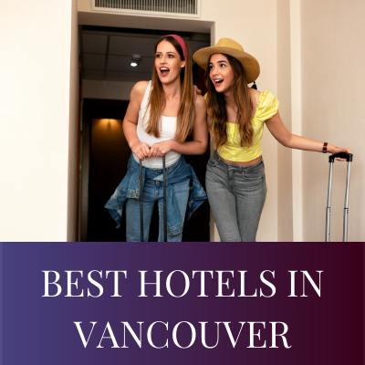BEST HOTELS IN VANCOUVER