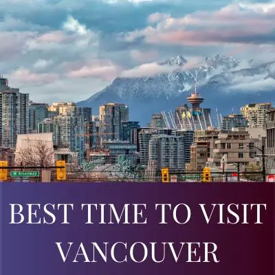 BEST TIME TO VISIT VANCOUVER
