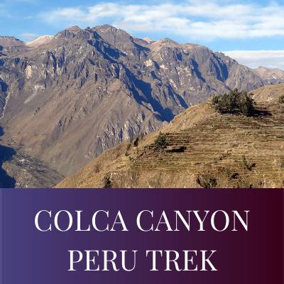 COLCA CANYON PERU TREK