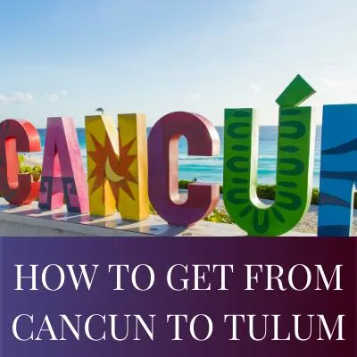 HOW TO GET FROM CANCUN TO TULUM
