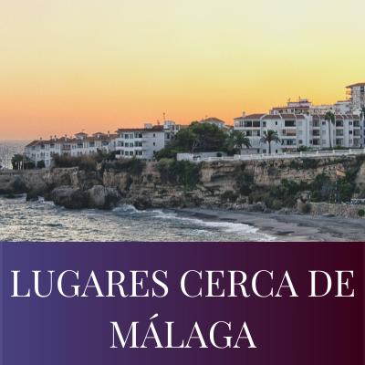 LUGARES CERCA DE MALAGA