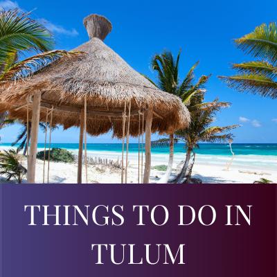 THINGS TO DO IN TULUM