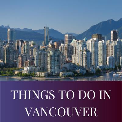 THINGS TO DO IN VANCOUVER