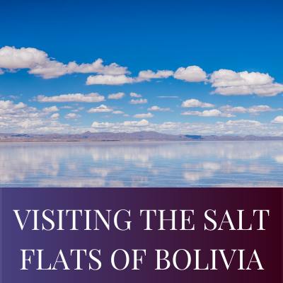 VISITING THE SALT FLATS OF BOLIVIA